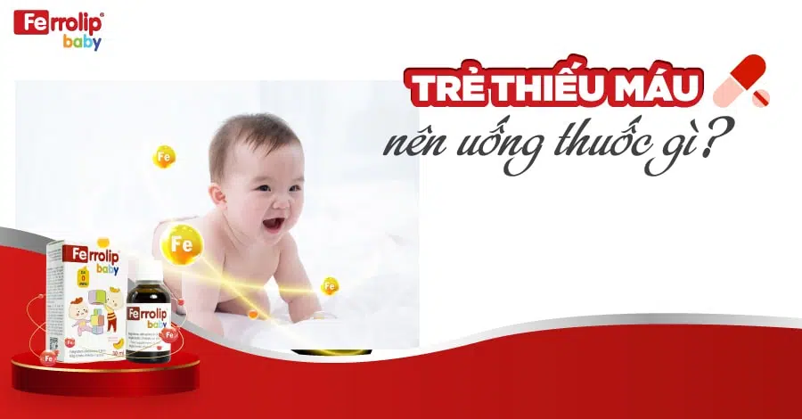 trẻ thiếu máu nên uống thuốc gì