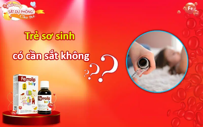 Có cần bổ sung sắt cho trẻ sơ sinh không?